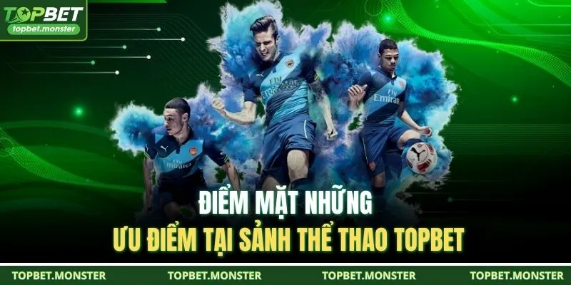 Điểm mặt những ưu điểm tại sảnh thể thao TOPBET