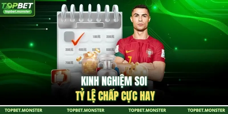 Kinh nghiệm soi tỷ lệ chấp cực hay